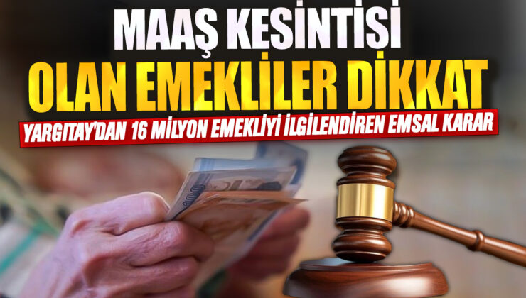 Yargıtay’dan 16 Milyon Emekliyi İlgilendiren Emsal Karar: Maaş Kesintisi Olanlar Dikkat!