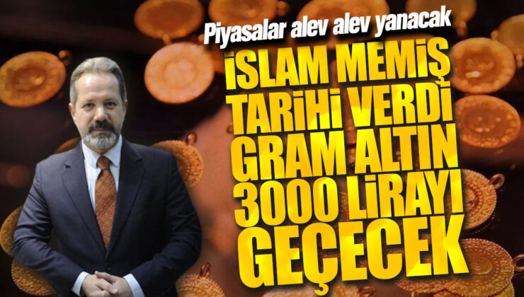 İslam Memiş’ten Tarihi Açıklama: Gram Altın 3000 Lirayı Geçecek, Piyasalar Alev Alev Yanacak!