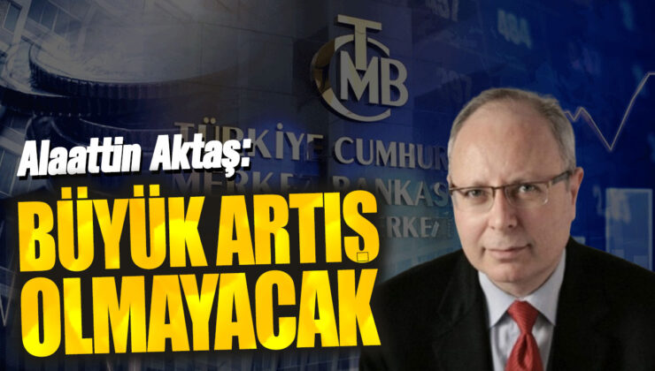 Büyük Artış Beklemeyin! Alattin Aktaş Açıkladı