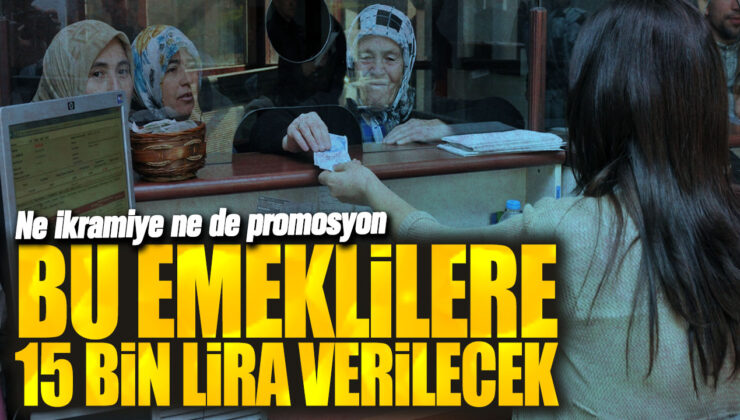 Emeklilere 15 Bin Lira Müjdesi! İkramiye ve Promosyon Yok, Ama Büyük Bir Sürpriz Var