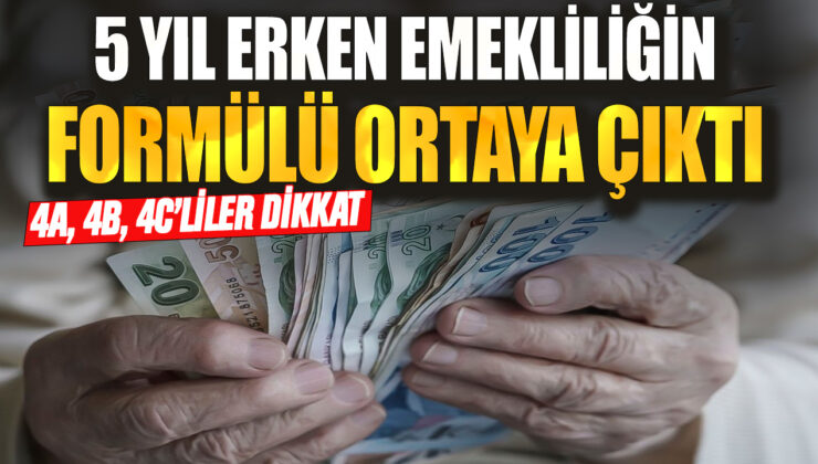 5 Yıl Erken Emekliliğin Formülü Ortaya Çıktı! 4A, 4B ve 4C’liler Dikkat!