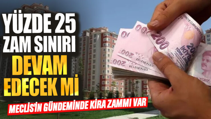 Meclisin Gündeminde Kira Zammı Var: Yüzde 25 Zam Sınırı Devam Edecek Mi?