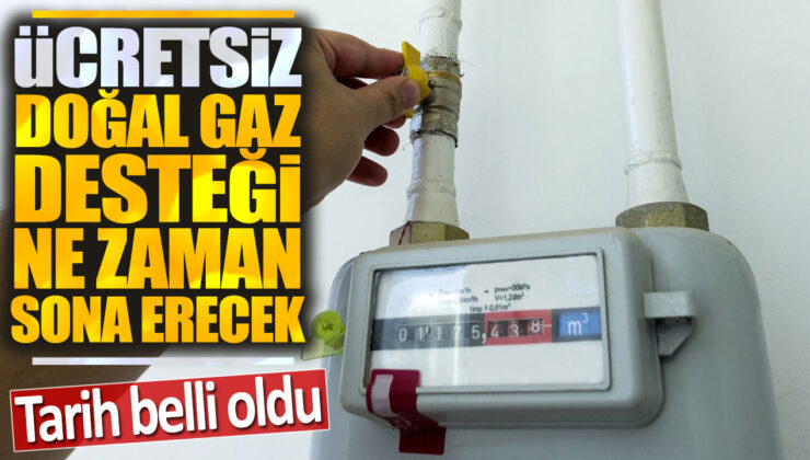 Ücretsiz doğal gaz desteği ne zaman sona erecek? Tarih belli oldu!