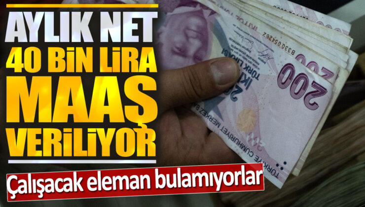 40 Bin Lira Net Maaş Veriliyor, Çalışacak Eleman Bulunamıyor!