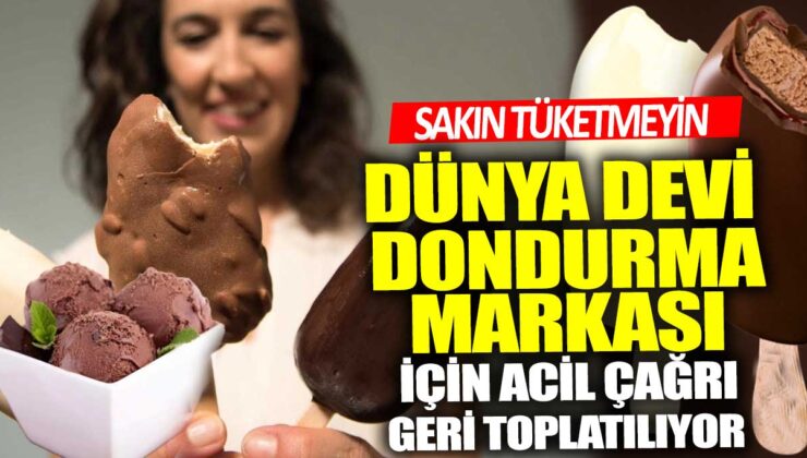 Dünya devi dondurma markası için acil çağrı: Ürün geri çağrılıyor, tüketmeyin!