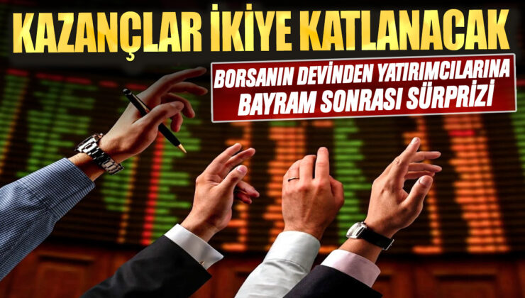 Borsanın Devinden Yatırımcılarına Bayram Sonrası Müthiş Sürpriz! Kazançlar İkiye Katlanacak!