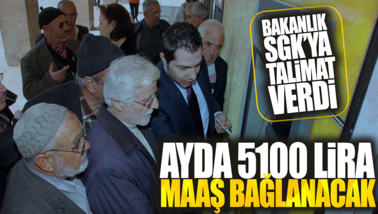 Bakanlık SGK’ya Talimat Verdi: Ayda 5100 TL Maaş Bağlanacak!