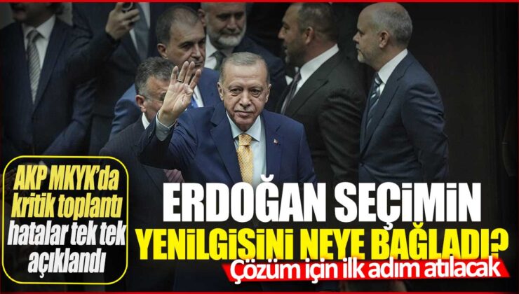 Erdoğan Seçim Yenilgisini Neye Bağladı? AKP MKYK’da Kritik Toplantı: Hatalar Tek Tek İnceleniyor