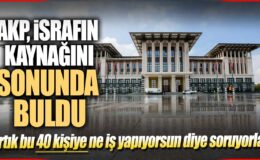 AKP İsrafın Kaynağını Sonunda De Buldu! Artık Bu 40 Kişiye Ne İş Yapıyorsun Diye?