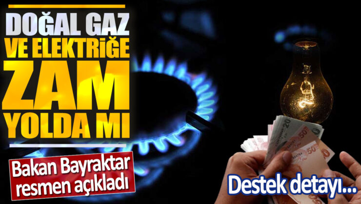 Doğal Gaz ve Elektriğe Zam Yolda mı? Bakan Bayraktar Resmen Açıkladı! – Destek Detayı