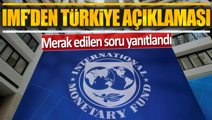 IMF’den Türkiye Açıklaması: Merak Edilen Soru Sonunda Yanıtlandı!