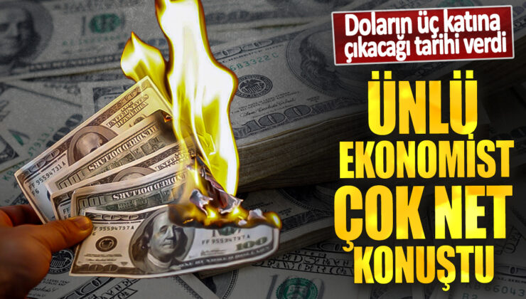 Ünlü Ekonomistin Açıklaması Şoke Etti: Dolar Üç Katına Çıkacak! Tarihi de Belli Oldu