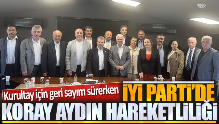 İYİ Parti Genel Başkan Adayı Koray Aydın Kurucular Kurulu Üyeleriyle Buluştu ve Tam Desteği Aldı