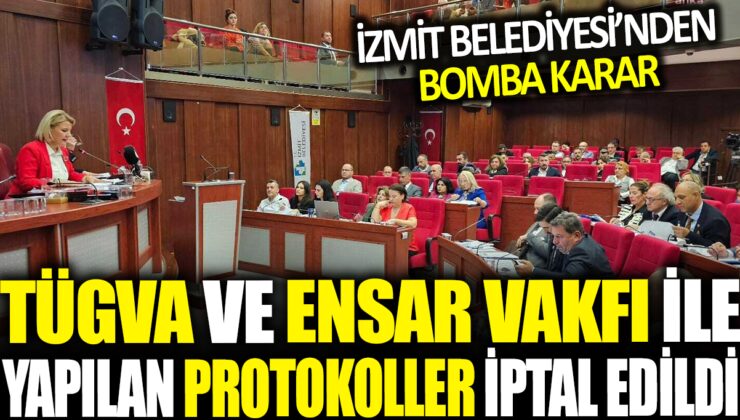 İzmit Belediyesi’nden TÜGVA ve Ensar Vakfı’na sert darbe: Protokoller iptal edildi!