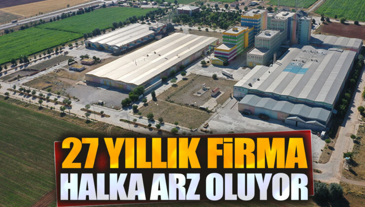 27 Yıllık Firmanın Halka Arzı Heyecan Yarattı!