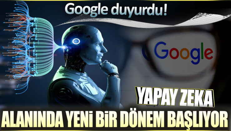 Google Yapay Zeka Alanında Yeni Bir Dönem Başlatıyor: İşte Detaylar!