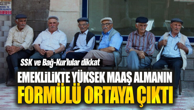 SSK ve Bağ-Kur’lular Dikkat! Emeklilikte Yüksek Maaş Almanın Formülü Ortaya Çıktı