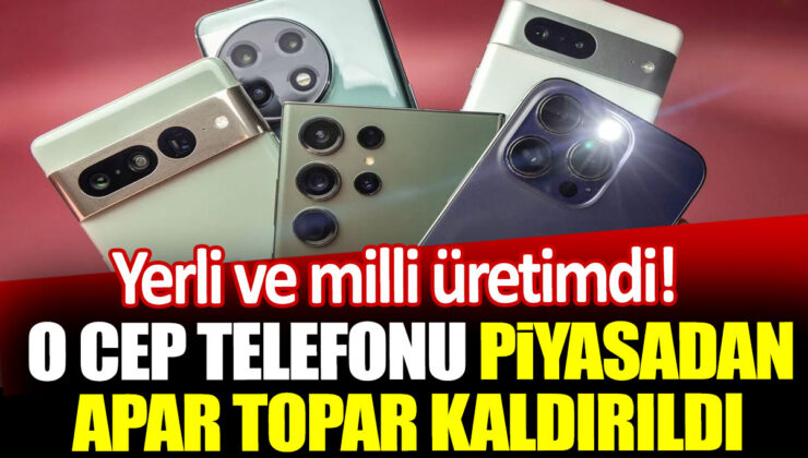 Yerli ve Milli Üretim: O Cep Telefonu Anında Piyasadan Kaldırıldı!