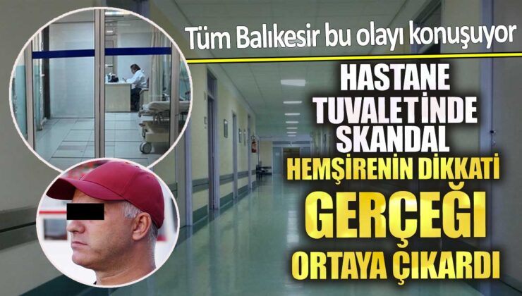 Hastane Tuvaletinde Skandal Gizli Kamera Operasyonu: Sapık Tutuklandı!