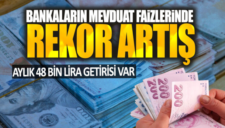 Bankaların Mevduat Faizlerinde Rekor Artış! Aylık 48 Bin Lira getirisi var!