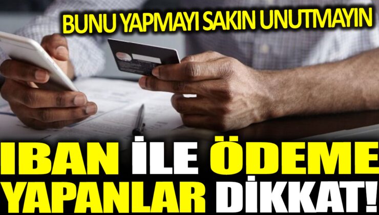 İban ile Ödeme Yapıyorsanız Bu Detayı Asla Atlamayın!