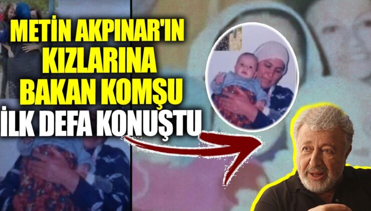 Metin Akpınar’ın Kızının Gerçek Hikayesi Ortaya Çıktı: Komşu İlk Kez Konuştu!