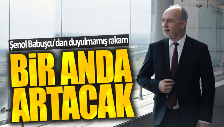 Şenol Babuşçu: Bir Anda Artacak!