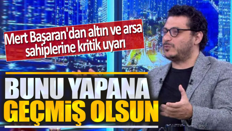 Mert Başaran’ın Uyarısı: “Sakın Satmayın, Büyük Kaybedersiniz!”