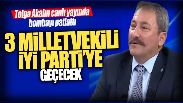 İYİ Parti Kurultayı Öncesi Milletvekili Bombası: Tolga Akalın Seçilirse Partiye 3 Milletvekili Katılacak!