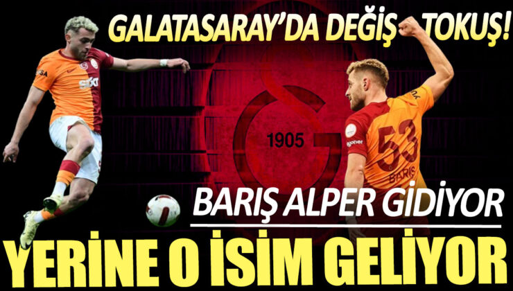 Galatasaray’da Transfer Sürprizi: Barış Alper Yılmaz Gidiyor, Yerine Bu İsim Geliyor!