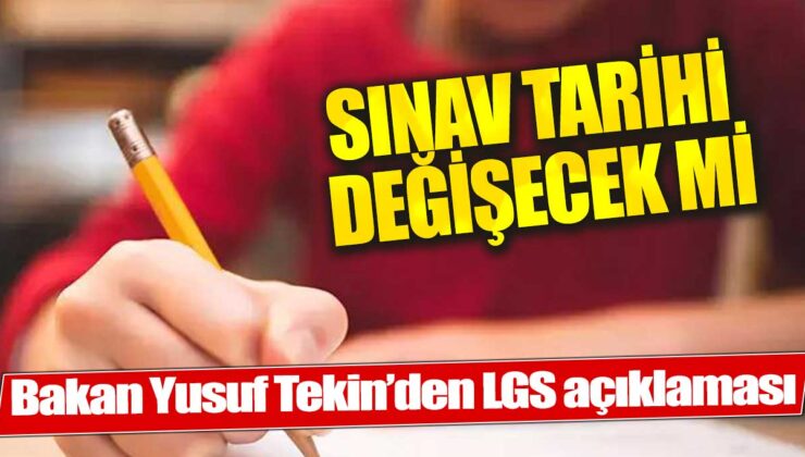 Milli Eğitim Bakanı: LGS Tarihi Değişmeyecek!