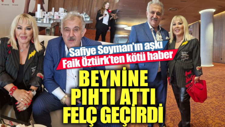 Safiye Soyman’ın Partneri Faik Öztürk’ün Beyin Kanaması Geçirdiği Haberi Şok Etkisi Yarattı