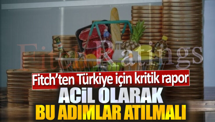 Fitch’ten Türkiye İçin Kritik Rapor: Acil Olarak Bu Adımlar Atılmalı!