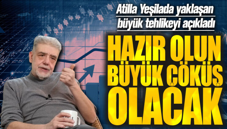 Atilla Yeşilada: “Hazır Olun, Büyük Çöküş Yaklaşıyor”