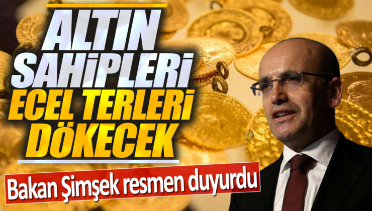 Bakan Şimşek’ten Çarpıcı Açıklama: Altın Sahipleri Ecel Terleri Dökecek!