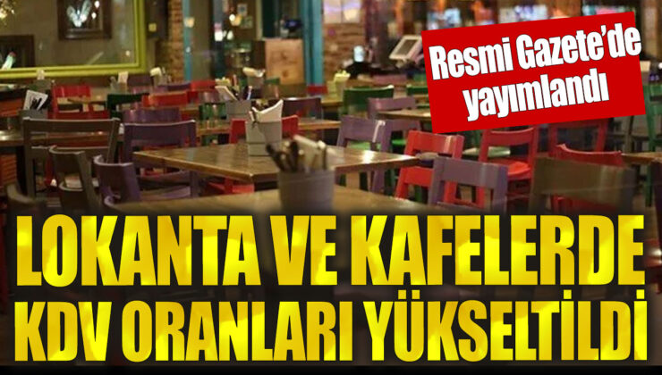 Lokanta ve Kafelerde KDV Oranı Arttı! İşletmecileri Bekleyen Yeni Yükümlülükler neler?