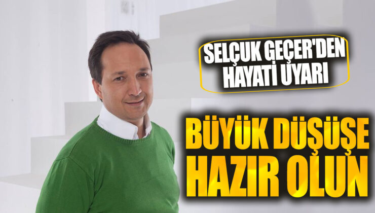 Selçuk Geçer, Ciddi bir Düşüşe Hazır Olun!