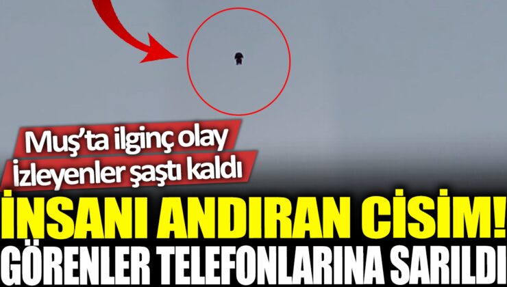 “Muş’un Varto ilçesinde Gökyüzünde Şaşırtan İnsan Şeklinde Cisim Görüldü, Şahit Çoban Anlattı!”