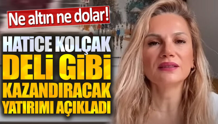 Hatice Kolcak: Sakin Vazgeçmeyin, Yatırım Yapan Kazanacak!