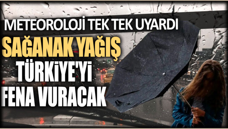 Meteoroloji Uyardı: Saganak Yağış Türkiye’yi Vuracak!