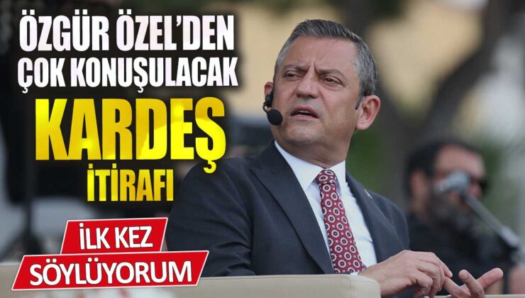 CHP Genel Başkanı Özgür Özel’den Şaşırtıcı İtiraf: “Kardeşim Adalet Yürüyüşünden Beri İşsiz!”