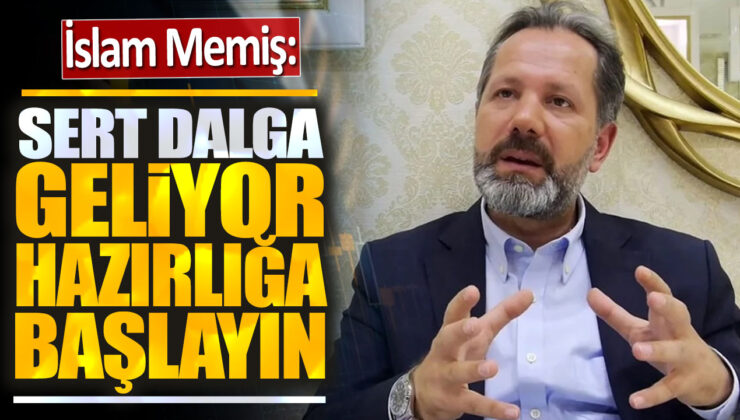 Islam Memiş: Sert Dalga Geliyor! Hazırlığa Başlayın