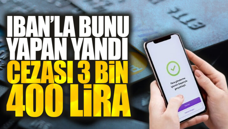 IBAN ile Para Gönderenin Cezası 3 Bin 400 Lira! İşte Detaylar