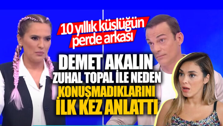 Demet Akalın, 10 Yıldır Küstüğü Zuhal Topal’ı Açıkladı: İşte Yaşadıkları!