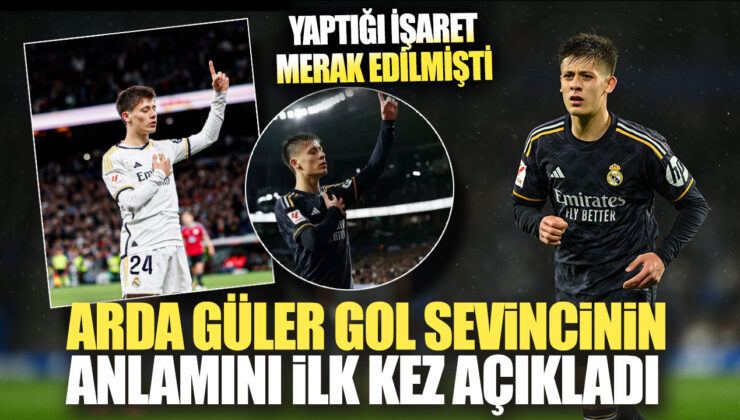 Arda Güler Gol Sevincinin Anlamını İlk Kez Açıkladı! Yaptığı İşaret Merak Edilmişti