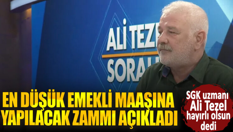 SGK Uzmanı Ali Tezel Müjdeyi Verdi: İşte En Düşük Emekli Maaşına Yapılacak Zam Oranı!