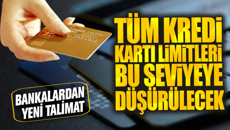 Kredi Kartı Limitleri Büyük Darbe Alıyor: Tüm Limitler Bu Seviyeye Düşürülecek!