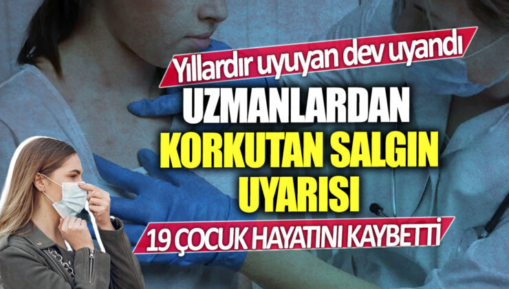 Uyuyan devin uyanışı uzmanları korkuttu! Salgın konusunda korkunç uyarı: 19 çocuk hayatını kaybetti