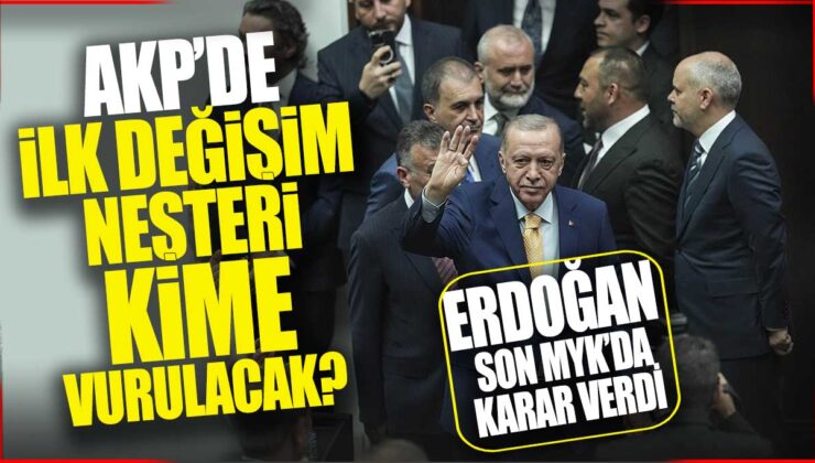 Erdoğan’ın Son MYK’da Verdiği Karar: AKP’de İlk Değişim Mestanı Kime Vurulacak?