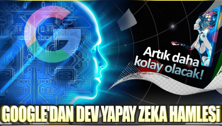 Google’dan Yapay Zeka Devrimi: Artık Daha Kolay Olacak!